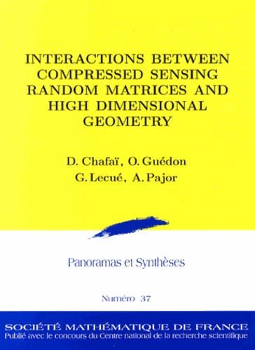 Djalil Chafaï et Olivier Guedon - Panoramas et synthèses N° 37 : Interactions between compressed sensing random matrices and high dimensional geometry.