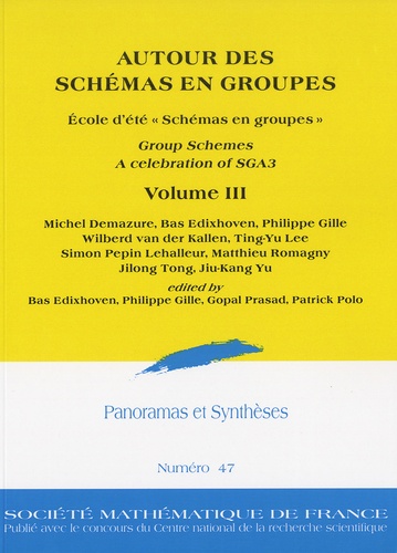 Michel Demazure et Bas Edixhoven - Panoramas et synthèses N° 47 : Autour des schémas en groupes - Volume 3.