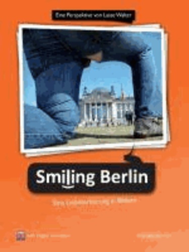 "Smiling Berlin - Eine Liebeserklärung in Bildern" - Eine Perspektive von Lasse Walter. with English translation.