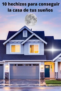 10 hechizos para conseguir la casa de tus sueños