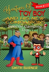  Smith Barner - Adventures of Toy Boy and His New Companions Special Camping Trip - Adventures of Toy Boy, #5.