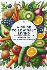  Smith Charis - A Guide To Low Salt Living: Delicious Recipes And Nutrition Tips For A Healthier Lifestyle.