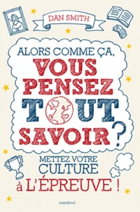 Alors comme ça, vous pensez tout savoir ?