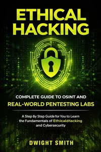 Ethical Hacking: Complete Guide to Osint and Real-world Pentesting Labs