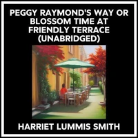 Peggy Raymond's Way Or Blossom Time At Friendly Terrace (Unabridged)