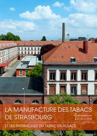 La manufacture de tabac de Strasbourg et les patrimoines du tabac en Alsace