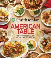  Smithsonian Institution - Smithsonian American Table - The Foods, People, and Innovations That Feed Us.