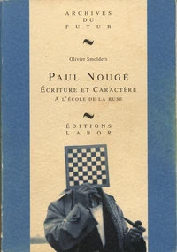 Paul nouge : ecriture et caractere : a l'ecole de la ruse : essai biographique