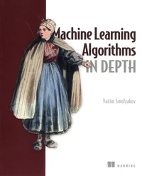 Machine Learning Algorithms in Depth