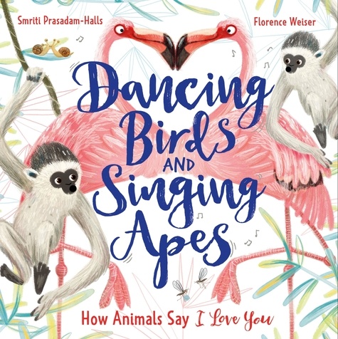 Dancing Birds and Singing Apes. How Animals Say I Love You