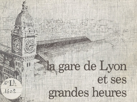 La gare de Lyon et ses grandes heures