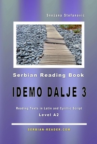  Snezana Stefanovic - Serbian Reading Book "Idemo dalje 3": Reading Texts in Latin and Cyrillic Script for Level A2 = Intermediate Low - Serbian Reader, #3.