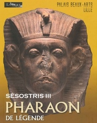  Snoeck - Sésostris III, pharaon de légende - Exposition au Palais des beaux-arts de Lille, du 10 octobre 2014 au 26 janvier 2015.