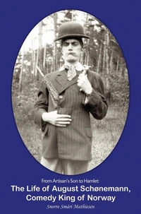 From Artisan’s Son to Hamlet: The Life of August Schønemann, Comedy King of Norway