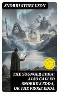 The Younger Edda; Also called Snorre's Edda, or The Prose Edda