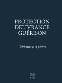 Protection, délivrance, guérison - Célébrations et prières.pdf