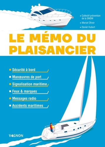 Le mémo du plaisancier. Manœuvres de port - Signalisation maritime - Feux et marques des bateaux - Messages radio - Accidents maritimes - Sécurité à bord