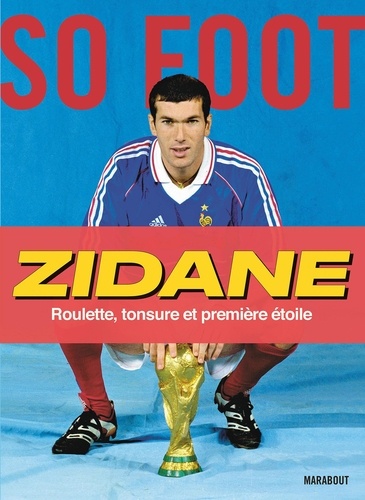  So Foot - Zidane - Roulette, tonsure et première étoile.