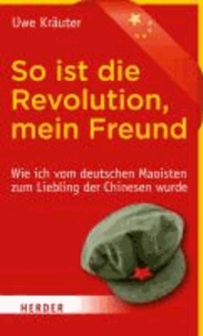 So ist die Revolution, mein Freund - Wie ich vom deutschen Maoisten zum Liebling der Chinesen wurde.