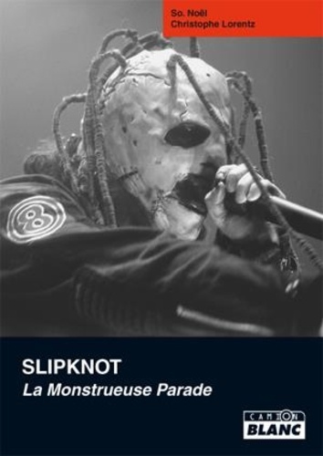 So. Noël et Christophe Lorentz - Slipknot - La monstrueuse parade.