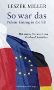 So war das - Polens Einzug in die EU. Mit einem Vorwort von Gerhard Schröder.