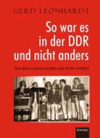 So war es in der DDR und nicht anders - Aus dem Leben erzählt und nicht verklärt.