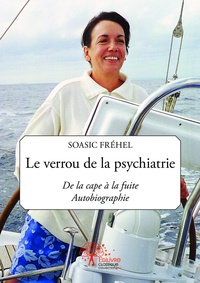 Soasic Fréhel - Le verrou de la psychiatrie - De la cape à la fuite - Autobiographie.