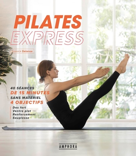 Pilates express - 40 séances de 15 minutes sans... de Soasick Delanoë -  Grand Format - Livre - Decitre