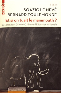 Soazig Le Nevé et Bernard Toulemonde - Et si on tuait le mammouth ? - Les clés pour (vraiment) rénover l'Education nationale.