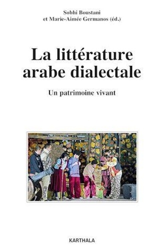 Sobhi Boustani et Marie-Aimée Germanos - La Littérature arabe dialectale - Un patrimoine vivant.