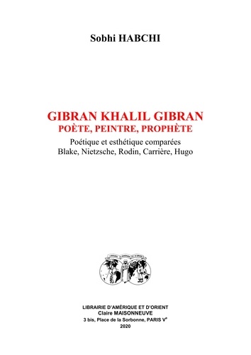 Gibran Khalil Gibran, poète, peintre, prophète. Poétique et esthétique comparées : Blake, Nietzsche, Rodin, Carrière, Hugo