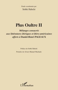 Sobhi Habchi - Plus Oultre - Tome 2, Mélanges consacrés aux littératures ibériques et ibéro-américaines offerts à Daniel-Henri Pageaux.