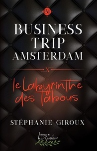 Giroux Stephanie - Business Trip Amsterdam: Le Labyrinthe des tabous.