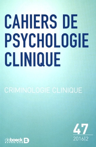 Antoine Masson - Cahiers de psychologie clinique N° 47/2016/2 : Criminologie clinique.