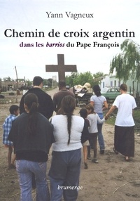Yann Vagneux - Chemin de croix argentin dans les barrios du Pape François.