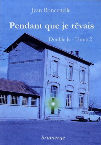 Jean Roncenelle - Double Je Tome 2 : Pendant que je rêvais.