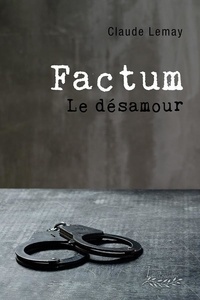 Claude Lemay - Factum - Le désamour.