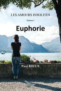 Paul Rieux - Les amours insolites volume 1 : Euphorie.