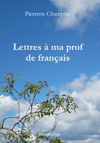 Pierrette Champon - Lettres à ma prof de français.