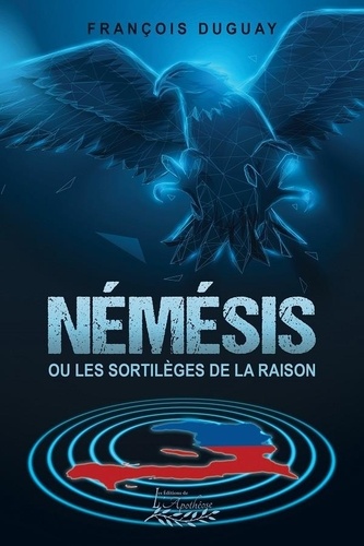 Francois Duguay - Némésis ou les sortilèges de la raison.