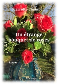 Pierrette Champon - Un étrange bouquet de roses.