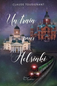 Tousignant Claude - Un train pour Helsinki.