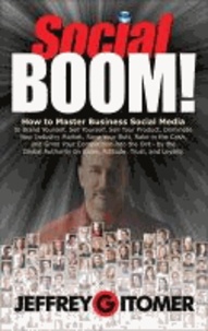 Social BOOM! - How to Master Business Social Media to Brand Yourself, Sell Yourself, Sell Your Product, Dominate Your Industry.