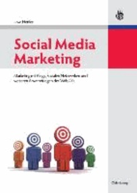 Social Media Marketing - Marketing mit Blogs, Sozialen Netzwerken und weiteren Anwendungen des Web 2.0.