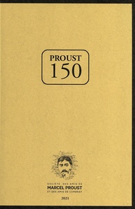  Société amis Marcel Proust - Proust 150 - Hommages de 150 lecteurs à l'occasion du 150e anniversaire de la naissance de Marcel Proust.