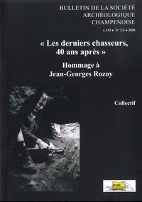 Michel Godin - Bulletin de la Société archéologique champenoise Tome 113 N° 2-3/2020 : "Les derniers chasseurs, 40 ans après" - Hommage à J.-G. Rozoy.