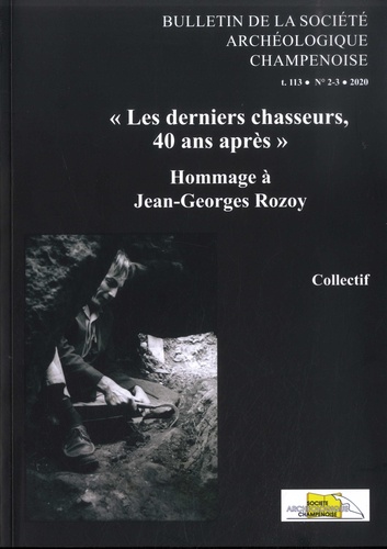 Bulletin de la Société archéologique champenoise Tome 113 N° 2-3/2020 "Les derniers chasseurs, 40 ans après". Hommage à J.-G. Rozoy