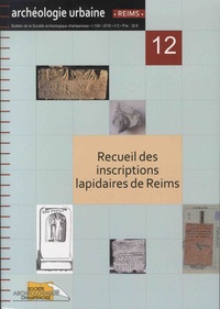 Nicolas Moine et Thierry Morin - Bulletin de la Société archéologique champenoise Tome 9 N° 2/2016 : Recueil des inscriptions lapidaires de Reims (= RIRs).