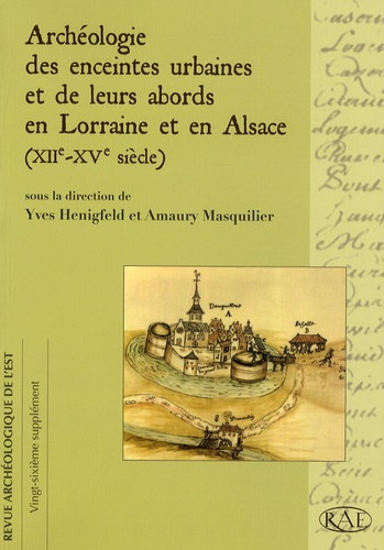 Revue archéologique de l'Est Supplément N° 26 Archéologie des enceintes urbaines et de leurs abords en Lorraine et en Alsace (XIIe-XVe siècle)