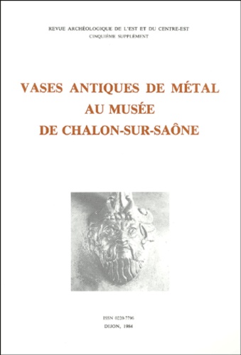 François Baratte et Louis Bonnamour - Revue archéologique de l'Est Supplément N° 5 : Vases antiques de métal au Musée de Chalon-sur-Saône.